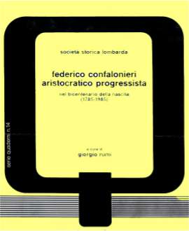 Societ Storia Lombarda: "Federico Confalonieri aristocratico progressista" a cura di Giorgio Rumi, Rivista Milanese di Economia, quaderno n. 14 (Cariplo/Laterza)